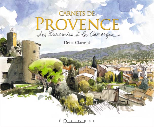 CARNETS DE PROVENCE  des Baronnies � la Camargue